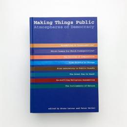 Making Things Public: Atmospheres of Democracy