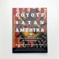 COYOTE SATAN AMERIKA: The Unspeakable Art and Performances of Reverend Steven Johnson Leyba