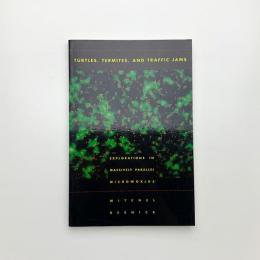 Turtles, Termites, and Traffic Jams: Explorations in Massively Parallel Microworlds