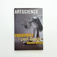 Artscience: Creativity in the Post-Google Generation