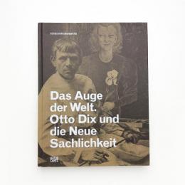 Das Auge der Welt. Otto Dix und die Neue Sachlichkeit