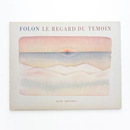 FOLON: LE REGARD DU TEMOIN