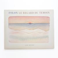 FOLON: LE REGARD DU TEMOIN
