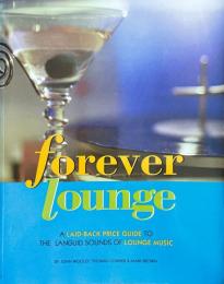 Forever Lounge: A Laid-back Guide to the Languid Sounds of Lounge Music