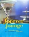 Forever Lounge: A Laid-back Guide to the Languid Sounds of Lounge Music