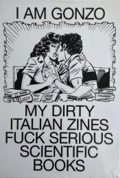 I AM Gonzo. My dirty italian zines fuck serious scientific books