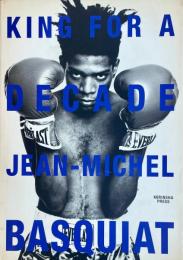 KING FOR A DECADE  JEAN-MICHEL BASQUIAT 