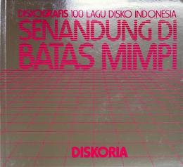 SENANDUNG DIBATAS MIMPI Diskografis 100 Lagu Disko Indonesia 