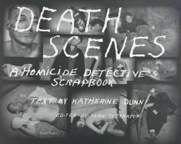Death Scenes:A Homicide Detective's Scrapbook