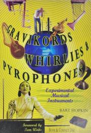 Gravikords, Whirlies & Pyrophones Experimental Musical Instruments