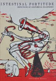 INTESTINAL FORTITUDE Depictions of Anatomical Blasphemy