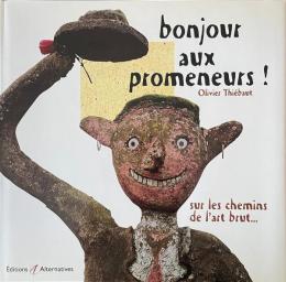 Bonjour aux promeneurs ! Sur les chemins de l'art brut アール・ブリュット