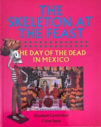 THE SKELETON AT THE FEAST THE DAY OF THE DEAD IN MEXICO メキシコ死者の日