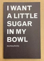 I WANT A LITTLE SUGAR IN MY BOWL