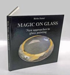 Magic on Glass　 New Approaches to Glass Painting