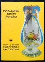 Porcelaines Tendres Françaises　 Rouen, L. Poterat, Saint-Cloud, Mennecy, Chantilly, Bourg-la-Reine, Vincennes　 ハードカバー