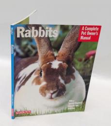 Rabbits : A Complete Pet Owner's Manual