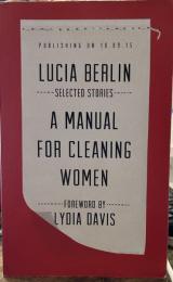 A Manual for Cleaning Women: Selected Stories