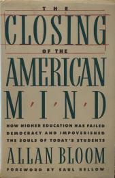 The Closing of the American Mind/How Higher Education Has Failed Democracy and Impoverished the Souls of Today's Students