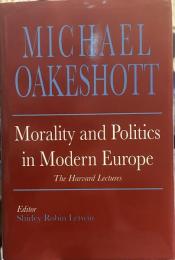 Morality and Politics in Modern Europe: The Harvard Lectures (Selected Writings of Michael Oakeshott)