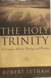 The Holy Trinity: In Scripture, History, Theology And Worship