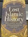 Lost Islamic History: Reclaiming Muslim Civilisation from the Past 