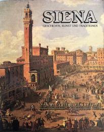 Siena.  Geschichte, Kunst und Traditionen