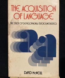 The acquisition of language; the study of developmental psycholinguistics