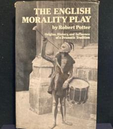 The English morality play /origins, history, and influence of a dramatic tradition