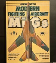 Modern Fighting Aircraft: Migs (Aviation Fact File S.)