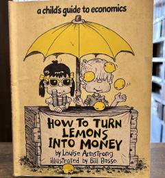 How to Turn Lemons into Money: A Child's Guide to Economics