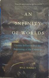 An Infinity of Worlds: Cosmic Inflation and the Beginning of the Universe