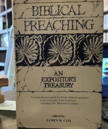 Biblical preaching: An expositor's treasury. A comprehensive guide for timely biblical exposition from every part of the Scriptures - including over 200 sermon outlines 