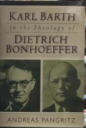 Karl Barth in the Theology of Dietrich Bonhoeffer