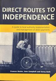 Direct Routes to Independence: A Guide to Local Authority Implementation and Management of Direct Payments