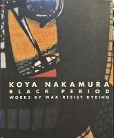 中村光哉　黒の時代　KOYA NAKAMURA BLACK PERIOD WORKS BY WAX-RESIST DYEING