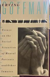 Asylums: Essays on the Social Situation of Mental Patients and Other Inmates