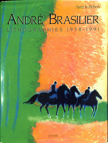 ANDRÉ BRASILIER LITHOGRAPHS 1958-1991 Andre Brasilier: Lithographies 1958-1991 by LE PICHON, Yann