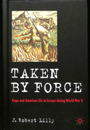 第二次世界大戦中のヨーロッパにおけるレイプとアメリカ兵（英）TAKEN BY FORCE Rape by American Gls in Europe during World War 2