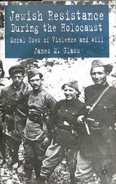 ホロコーストの中のユダヤ人の抵抗　（英）　Jewish Resistance During the Holocaust: Moral Uses of Violence and Will
