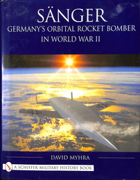 ザンガー　第二次世界大戦におけるドイツの軌道ロケット爆撃機（英）SANGER Germany s Orbital Rocket Bomber in World War 2 A Schiffer Military Hitory Book