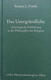 不可知なるもの　宗教哲学の存在論的入門　オルビス・フェノメノロジクス（独）　Das Unergrundliche  Ontologische Einfuhrung in die Philosophie der Religion  Orbis Phaenomenologicus Alber