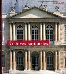 国立公文書館（仏）Les Archives nationales Des lieux pour l histoire de France Bicentenaire d une installation 1808 2008