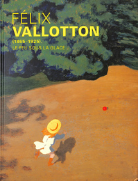 ヴァロットン　冷たい画家　FELIX　VALLOTTON　1865　1925　LE　FEU　SOUS　LA　GLACE