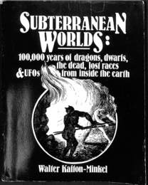 地底世界　１０万年にわたる地球内部からの記録（英）　Subterranean Worlds　100,000 Years of Dragons, Dwarfs, the Dead, Lost Races and Ufos from Inside the Earth