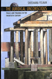 20世紀の裁判とトラウム法的無意識ショシャナフェルマン　The Juridical Unconscious: Trials and Traumas in the Twentieth Century