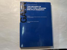 Two Decades of Adult T-Cell Leukemia and Htlv-I Research: Gann Monograph on Cancer Research   英語版