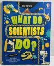 Jobs People Do WHAT DO SCIENTISTS DO?