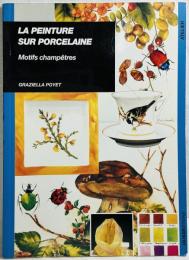 La Peinture Sur Porcelaine. Motifs Champetres