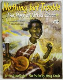 Nothing but Trouble: The Story of Althea Gibson